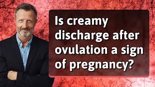 Is creamy discharge after ovulation a sign of pregnancy [upl. by Uriah]