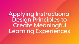 Applying Instructional Design Principles to Create Meaningful Learning Experiences [upl. by Sanborn]