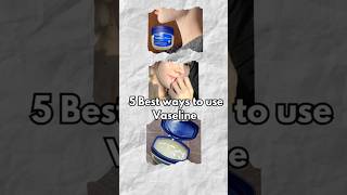 5 Best Ways To Use Vaseline 💦 [upl. by Godspeed]