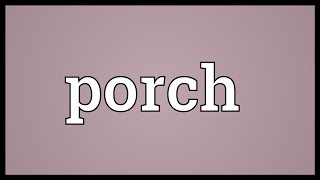 Porch Meaning [upl. by Watson864]