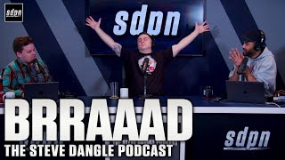 BRRAAAD  The Steve Dangle Podcast [upl. by Khalid]