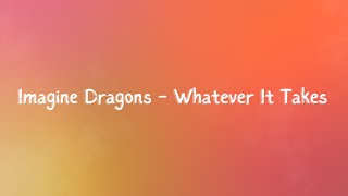 Imagine Dragons  Whatever It Takes Lyrics [upl. by Anaya232]