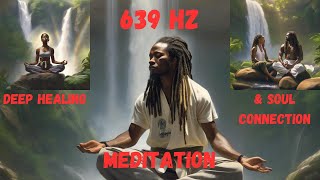 quot639 Hz Deep Healing amp Soul Connection Through Meditationquot [upl. by Ayinat592]