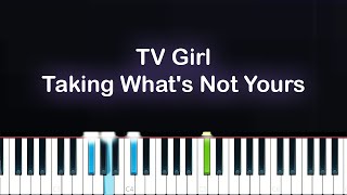 TV Girl  Taking Whats Not Yours Piano Tutorial [upl. by Lebama]