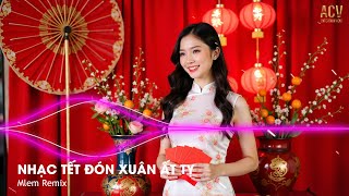 LK Nhạc Chào Xuân Nghe Là Thấy Tết Về  Mlem Remix Nonstop 2025  Nhạc Remix Xuân Ất Tỵ 2025 [upl. by Aubine199]