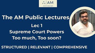 AM Public Lectures  Lec 1  Powers of the Supreme Court [upl. by Yevre268]