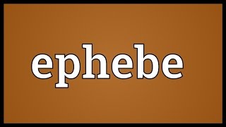 Ephebe Meaning [upl. by Mesics]