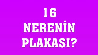 16 Plaka Nerenin Plakasıdır [upl. by Riley269]