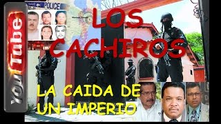 LOS CACHIROS¡ La Caida de un Imperio Propiedades Lujos Complices y Asesinatos [upl. by Ayaros]