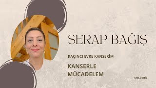 KANSERLE MÜCADELEMKAÇINCI EVRE KANSERİM Serap Bağış [upl. by Ecirtak107]