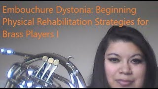 Embouchure Dystonia Beginning Physical Rehabilitation Strategies for Brass Players I [upl. by Bathesda]