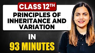 PRINCIPLES OF INHERITANCE AND VARIATION in 93 Minutes  Biology Chapter 5  Full Chapter Class 12th [upl. by Ellenar]