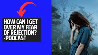 How Can I Get Over My Fear Of Rejection motivationalpodcast rejection [upl. by Orsa861]