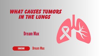 What causes tumors in the lungs  Dream Max [upl. by Yelrak]