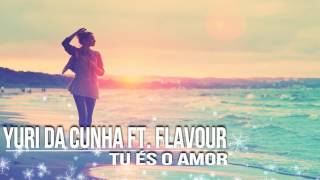 Yuri da Cunha ft Flavour  Tu és o Amor  Kizomba  Remix [upl. by Osy982]