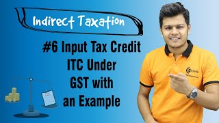 Input Tax Credit ITC Under GST with an Example  Introduction to GST in India [upl. by Tiffy]