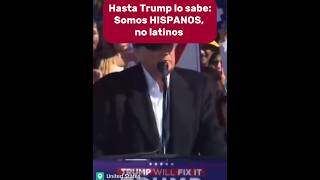 HASTA TRUMP LO SABE SOMOS HISPANOS NO LATINOS [upl. by Idas]