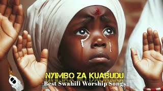 NYIMBO ZA KUABUDUSWAHILI WORSHIP SONG WITH LYRICS NONSTOP 2023 [upl. by Yojenitsirk]