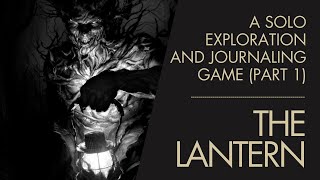 The Lantern  Solo Exploration and Journalling Game  Part 1 [upl. by Attelahs]