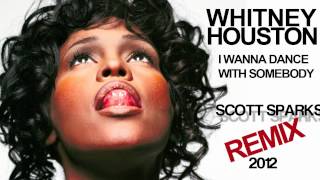 Whitney Houston  I Wanna Dance With Somebody Scott Sparks Remix [upl. by Akenihs437]