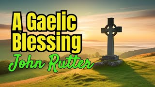 👉A Gaelic Blessing  John Rutter [upl. by Tristas]