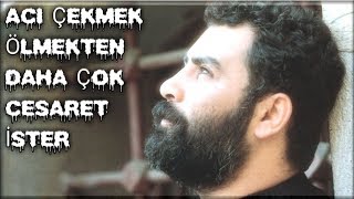 ACI ÇEKMEK ÖLMEKTEN DAHA ÇOK CESARET İSTER SÖZLER RIHTIMI [upl. by Nnayr]