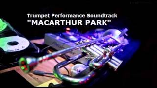 MACARTHUR PARK PLAYALONG FOR TRUMPET PERFORMANCE KURT THOMPSON [upl. by Ayt433]