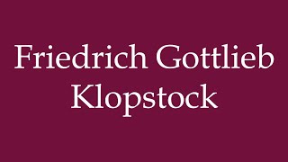 How to Pronounce Friedrich Gottlieb Klopstock Correctly in German [upl. by Oidacra]