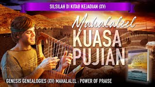 Silsilah Di Kitab Kejadian XV  Mahalaleel Kuasa Pujian  Mahalalel Power of Praise [upl. by Ellimahs]