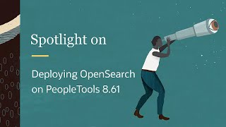 PeopleSoft Spotlight Series Deploying OpenSearch on PeopleTools 861 [upl. by Airetnohs]