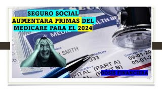 SEGURO SOCIAL AUMENTARA PRIMAS DEL MEDICARE PARA EL 2024 [upl. by Tonie]