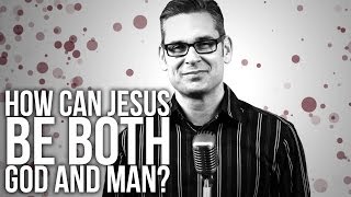 406 How Can Jesus Be Both God And Man [upl. by Tobit]