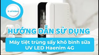 HƯỚNG DẪN SỬ DỤNG MÁY TIỆT TRÙNG SẤY KHÔ BÌNH SỮA UV LED HAENIM 4G [upl. by Codee]