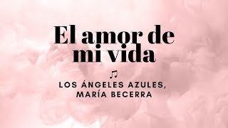 Los Ángeles Azules María Becerra  El amor de mi vida letralyrics [upl. by Themis]