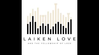 Laiken Love amp The Fellowship of Love [upl. by Arihppas]