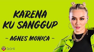 Karena Ku Sanggup  Agnes Monica Lirik Lagu [upl. by Enneyehc]