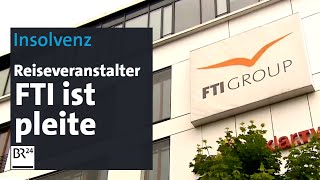 Insolvenz Reiseveranstalter FTI ist pleite  BR24 [upl. by Ettennig738]