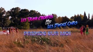 Les Trash Croutes  Prends sur moi Feat les BinouzOurs [upl. by Idurt]