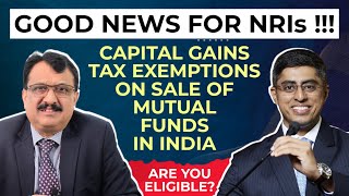 Good News For NRIs  Capital Gains Tax Exemption On Sale Of Mutual Fund Units In India [upl. by Eidnyl]