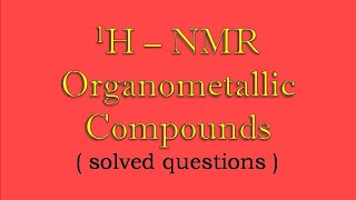 1HNMR OF Organometallic compounds  solved questions  ll Organometallic Chemistry [upl. by Notlok284]