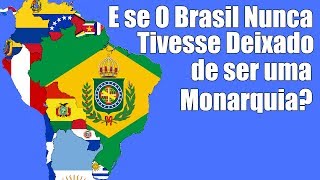 E se o Brasil Ainda Fosse uma Monarquia [upl. by Dolph]