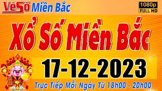 Trực Tiếp Xổ Số Miền Bắc Hôm Nay Ngày 17122023  Kết Quả Xổ Số Miền Bắc Hôm Nay Ngày 17 Tháng 12 [upl. by Casie]