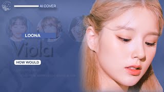 AI Cover How Would LOONA sing quotViolaquot Yves  CCL [upl. by Eillam671]