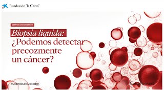 Biopsia líquida ¿Podemos detectar precozmente un cáncer [upl. by Arbua]