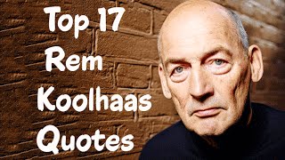 Top 17 Rem Koolhaas Quotes Author of Delirious New York [upl. by Berthe]