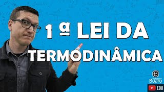 1ª Lei da TERMODINÂMICA  Professor Boaro [upl. by Redman]