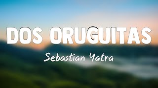 Dos Oruguitas  Sebastián Yatra Lyrics Video 🍁 [upl. by Verina]