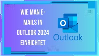 Wie man EMails in Outlook 2024 einrichtet SchrittfürSchrittAnleitung [upl. by Nhaj]