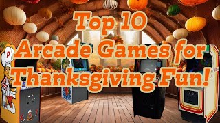 Top 10 Arcade Games for Thanksgiving Fun [upl. by Inod495]