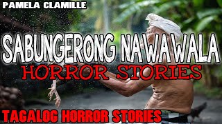 SABUNGERONG NAWAWALA HORROR STORIES  True Horror Stories  Pamela Clamille [upl. by Ylen878]